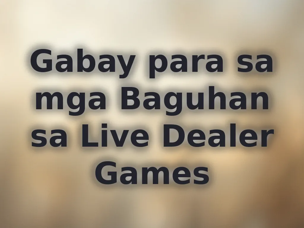 Gabay para sa mga Baguhan sa Live Dealer Games