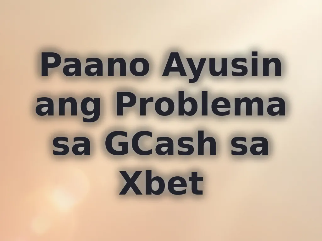 Paano Ayusin ang Problema sa GCash sa Xbet