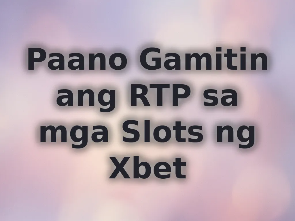 Paano Gamitin ang RTP sa mga Slots ng Xbet