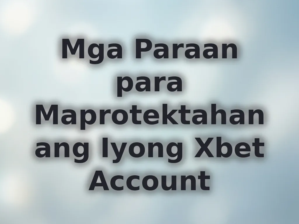 Mga Paraan para Maprotektahan ang Iyong Xbet Account