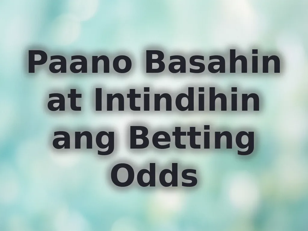 Paano Basahin at Intindihin ang Betting Odds